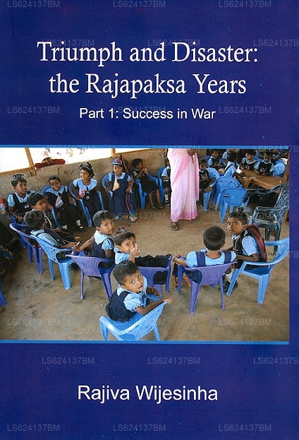 Triumph and Disaster: The Rajapaksa Years