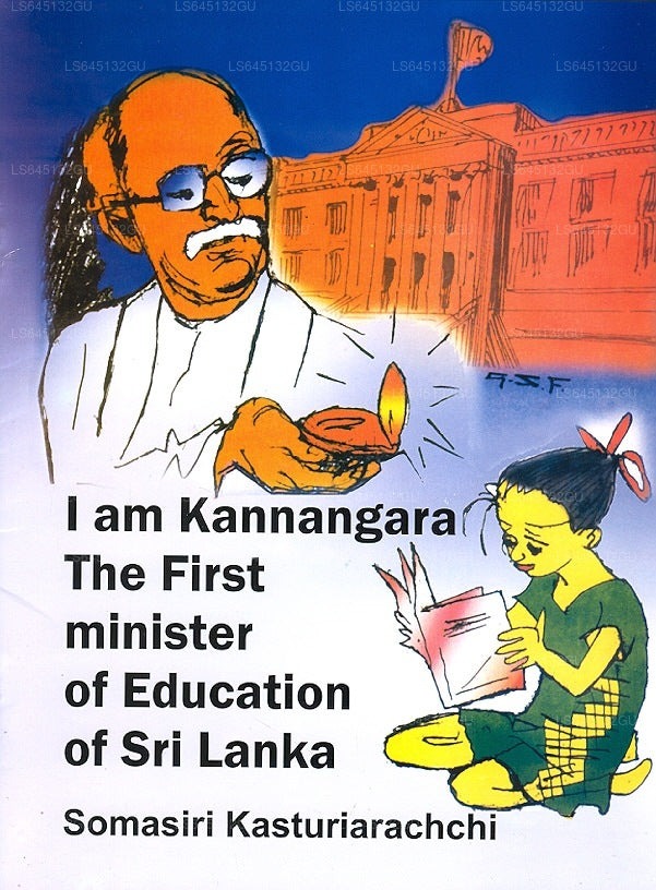 I Am Kannangara The First Minister of Education of Sri Lanka